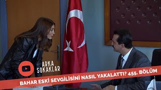 Bahar Eski Sevgilisini Yakalattı 455. Bölüm