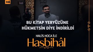 Halis Hoca ile Hasbihâl #4 | Kur'ân Yeryüzüne Hükmetsin Diye İndirildi