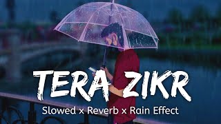 Tera Zikr Slowed x Reverb x Rain Effect | Darshan Raval | Hindi lofi song