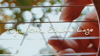 Tujhe Kitna Chahne Lage | Fingerstyle guitar cover | Arijit Singh | Mithoon