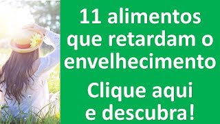 11 alimentos que retardam o envelhecimento! Clique aqui e descubra! | Dr. Marco Menelau