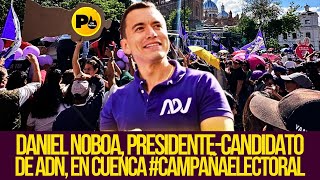 Daniel Noboa, presidente-candidato de ADN, en #CUENCA #campañaelectoral2025