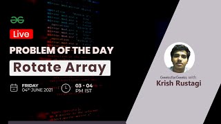 Rotate Array | Problem of the Day - 03-06-21 | Krish Rustagi
