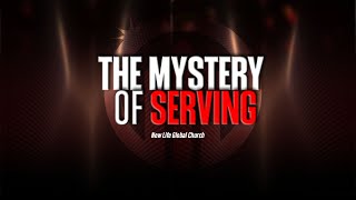 The Mystery of Serving | New Life Global Church