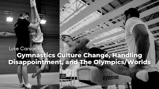 Luke Carson on Gymnastics Culture Change, Handling Disappointment, and The Olympics/Worlds