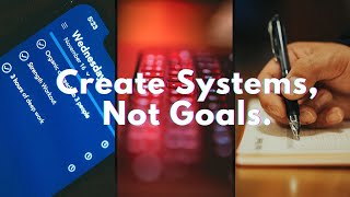 The one habit that is changing my life, set systems rather than goals