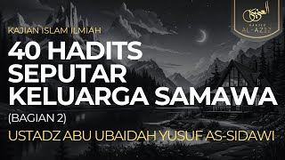 Ust. Abu Ubaidah Yusuf As Sidawi - 40 Hadits Seputar Keluarga Samawa (Bagian 2)