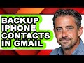 How to Backup Iphone Contacts in Gmail - Step by Step