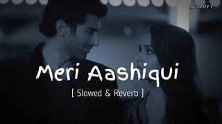 Meri Aashiqui [ Slowed & Reverd ] // lofi #song 2024