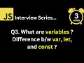 JavaScript Interview - Q What are variables What is the difference between var, let, and const ?