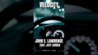 Velocity by John E. Lawrence featuring Jeff Lorber is available now!