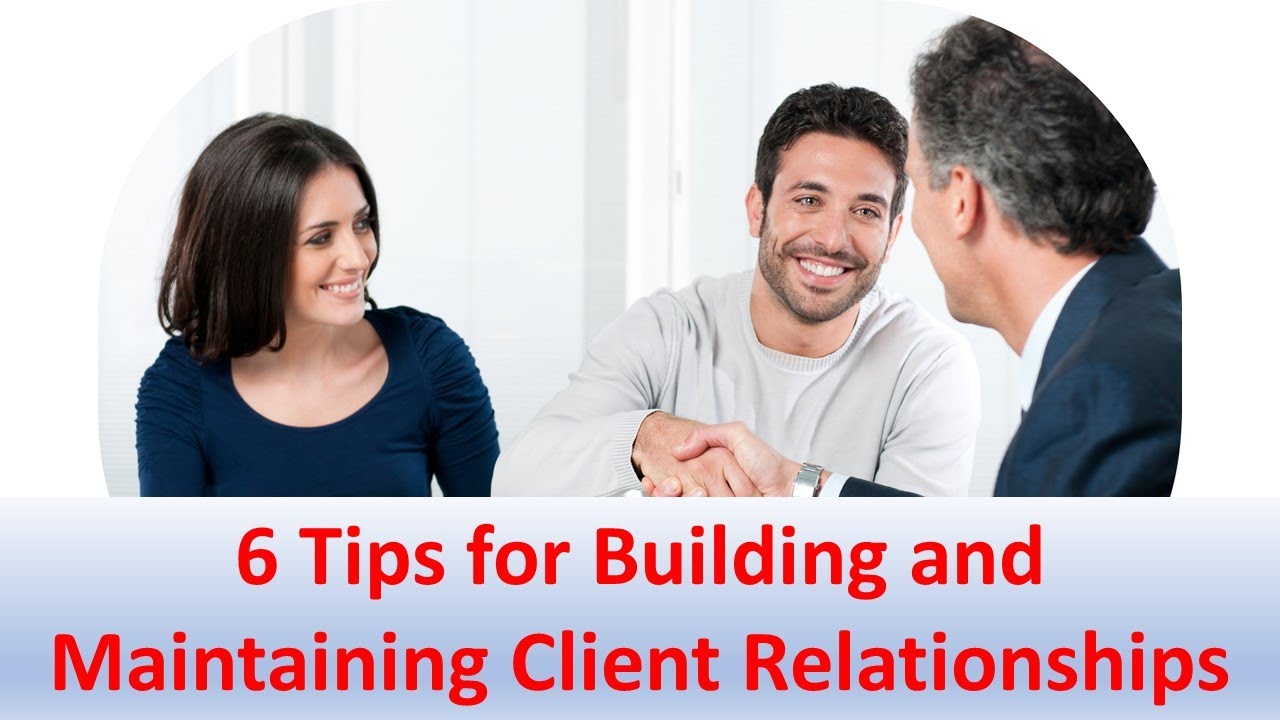 6 Tips For Building And Maintaining Client Relationships - YouTube