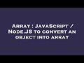 Array : JavaScript / Node.JS to convert an object into array
