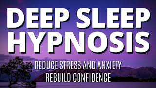 Deep Sleep Hypnosis & Guided Meditation / Rebuild Confidence Overnight / Eliminate Anxiety and Fear