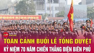 TRỰC TIẾP Toàn cảnh buổi tổng duyệt diễu binh, diễu hành Kỷ niệm 70 năm Chiến thắng Điện Biên Phủ