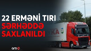 TƏCİLİ! Ermənilərin 22 tırı sərhəddə saxlanıldı: Düşmən savaş üçün yeni təxribata əl atdı - CANLI