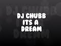 dj chubb its a dream