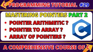 Pointer Arithmetic Array Pointers | Pointer to Array vs Array of Pointers | C Programming Course #29