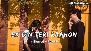 Ek Din Teri Raahon Mein ❤️- Lofi ( Slowed And Reverb ) | Javed Ali | Pritam | Hindi Lofi Song