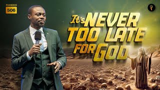 It Is Never Too Late For God | Phaneroo Service 506 | Apostle Grace Lubega