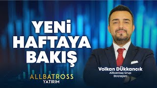 Yeni Haftaya Bakış | Volkan Dükkancık Yorumluyor | Allbatross Yatırım