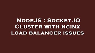NodeJS : Socket.IO Cluster with nginx load balancer issues