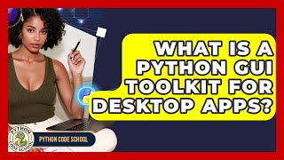 What Is A Python GUI Toolkit For Desktop Apps? - Python Code School