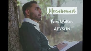 Prem Dhillon X ABYSHN - Moon Bound