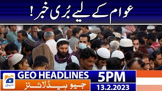 Geo Headlines Today 5 PM | Bad News for Peoples | 13 February 2023