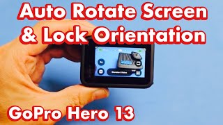 GoPro Hero 13: How to Auto Rotate \u0026 Lock Screen Orientation (horizontal/vertical)