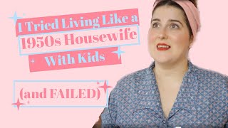 I Tried Living Like a 1950's Housewife (and failed) WITH KIDS