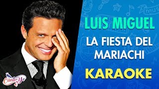 Luis Miguel - La Fiesta Del Mariachi (Karaoke) I CantoYo