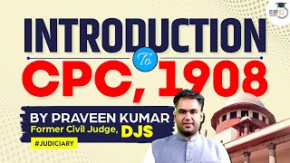 Introduction to CPC, 1908 By Praveen Kumar, Ex Judge, DJS | Civil Procedure Code | StudyIQ Judiciary