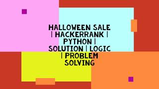 HALLOWEEN SALE | HACKERRANK | PYTHON | SOLUTION | LOGIC | PROBLEM SOLVING