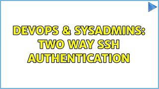 DevOps & SysAdmins: Two way SSH authentication (2 Solutions!!)