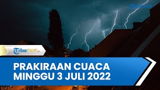 Prakiraan Cuaca Minggu 3 Juli 2022, 20 Wilayah Ini Berpotensi Hujan Lebat