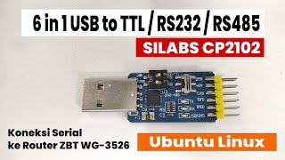 6 in 1 USB to TTL/RS232/RS485 - Silicon Labs CP2102 (Koneksi Serial Router ZBT WG3526 -Ubuntu Linux)