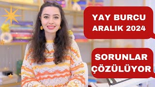 YAY BURCU / SORUNLAR ÇÖZÜLÜYOR  / ARALIK 2024 /