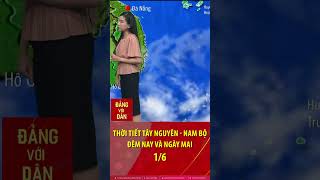 Thời tiết Nam Bộ và Tây Nguyên đêm nay và sáng mai 1/6: Bản tin thời tiết nhanh