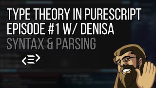 Type Theory in Purescript 01: Syntax & Parsing