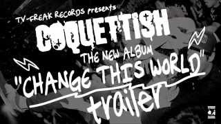 COQUETTISH - CHANGE THIS WORLD [Trailer]