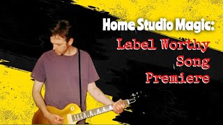 Home Studio Magic: Label Worthy Song Premiere