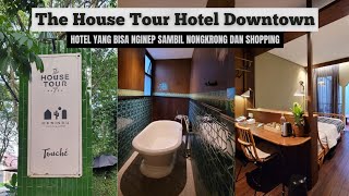 THE HOUSE TOUR HOTEL DOWNTOWN || Hotel Yang Bisa Nginep Sambil Nongkrong Dan Shopping