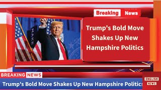 Trump's Bold Move Shakes Up New Hampshire Politics #trump #usanews #election2024