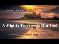 Join John G. Elliott and bask In 2 Hours Of Heavenly Worship | A Mighty Fortress is Our God