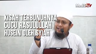 Kisah Terbunuhnya Cucu Rasulullah Husein oleh Syiah - Ustadz Harits Abu Naufal