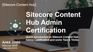 Sitecore Content Hub Admin Certification | Introduction | Tips & Tricks