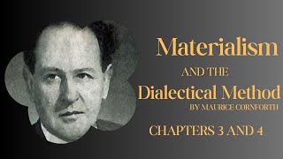 Dialectical Materialism 102: Maurice Cornforth's Materialism and the Dialectical Method Ch 3-4