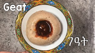 How to make Geat (ገዓት)