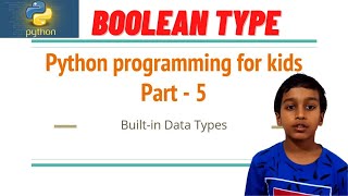Python Programming for kids - Part 5 | Python Boolean Type | Python bool | Boolean Data Type